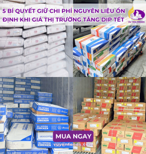 CÁCH KIỂM SOÁT CHI PHÍ NGUYÊN LIỆU QUÁN ĂN DỊP TẾT BÍ QUYẾT TỪ NHÀ PHÂN PHỐI SỈ