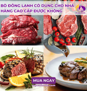 NHÀ HÀNG CAO CẤP CÓ NÊN SỬ DỤNG BÒ ĐÔNG LẠNH KHÔNG