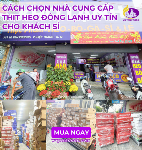 CÁCH TÌM NHÀ CUNG CẤP THỊT HEO ĐÔNG LẠNH UY TÍN NGUỒN HÀNG LỚN
