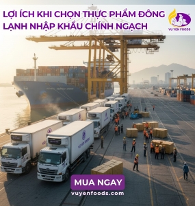 TẠI SAO CHỌN THỰC PHẨM ĐÔNG LẠNH NHẬP KHẨU CHÍNH NGẠCH